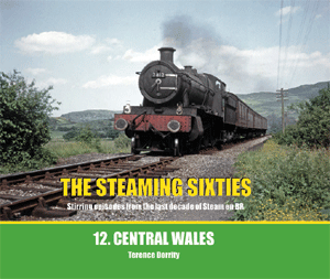 The Steaming Sixties No.12 - Central Wales - By Terence Dorrity