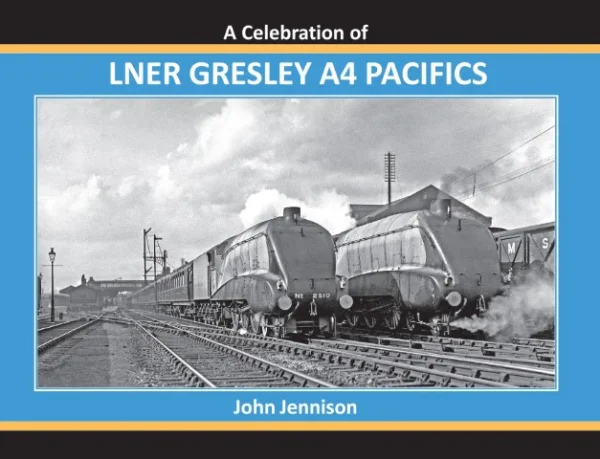 Celebration of LNER Gresley A4 Pacifics by John Jennison
