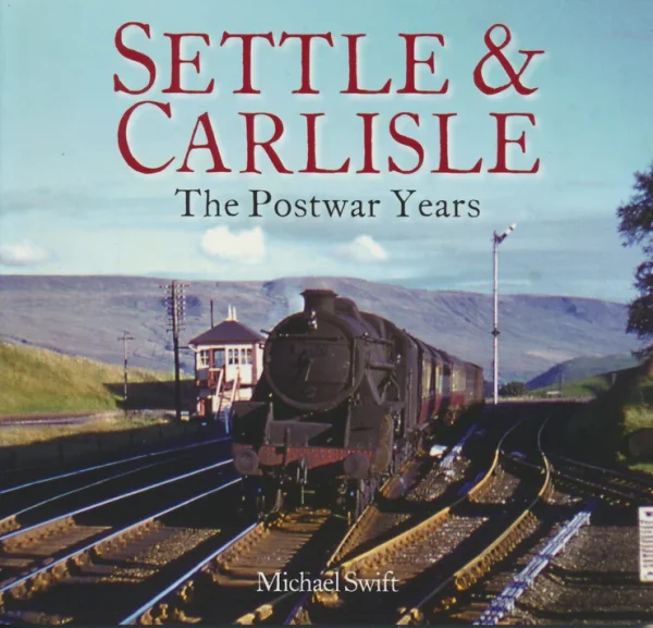 Settle & Carlisle - The Postwar Years by Michael Swift