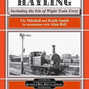 Branch Line to Hayling including the Isle of Wight Train Ferry by Vic Mitchell
