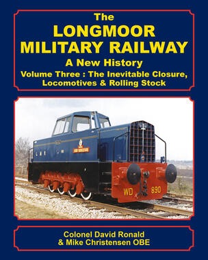 The Longmoor Military Railway Volume 3 - The Inevitable Closure