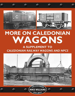 More on Caledonian Railway Wagons A Supplement to Caledonian Railway Wagons and NPCS by Mike Williams