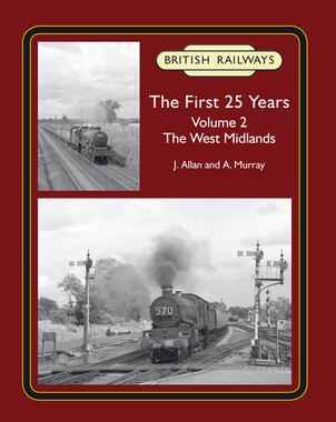 British Railways The First 25 Years Volume 2: The West Midlands by J. Allan and A. Murray