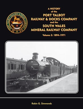 The Port Talbot Railway & Docks Company Volume 2 1894-1971 by Robin G. Simmonds