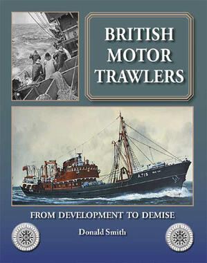 British Motor Trawlers From Development to Demise by Donald Smith
