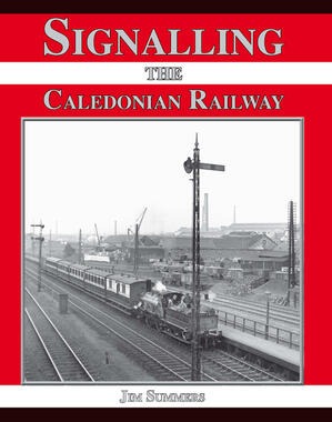Signalling the Caledonian Railway by Jim Summers