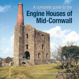 A Complete Guide to the Engine Houses of Mid Cornwall by Damian Nance