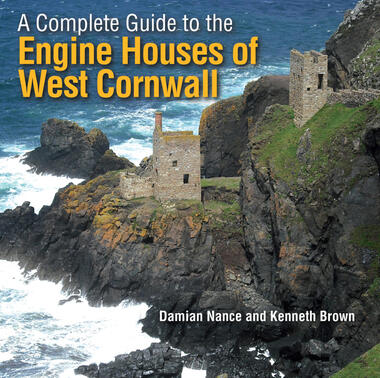 A Complete Guide to the Engine Houses of West Cornwall by Damian Nance & Kenneth Brown