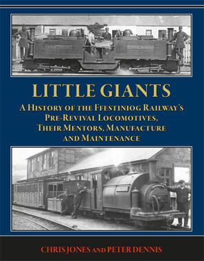 Little Giants: A History of the Ffestiniog Railway's Pre-Revival Locomotives Their Mentors
