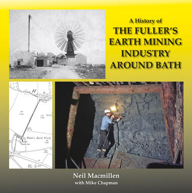 A History of The Fullers Earth Mining Industry Around Bath by Neil Macmillen with Mike Chapman
