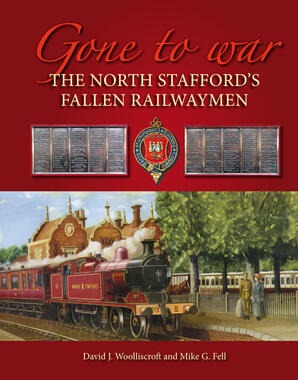Gone to War : The North Stafford's Fallen Railwaymen by David J. Woolliscroft and Mike G. Fell