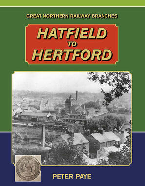 Great Northern Branch Lines : Hatfield to Hertford by Peter Paye