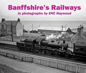 Banffshires Railways in photographs by ENC Haywood