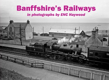 Banffshires Railways in photographs by ENC Haywood
