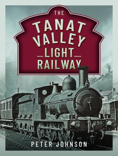 The Tanat Valley Light Railway (Hardback) By Peter Johnson