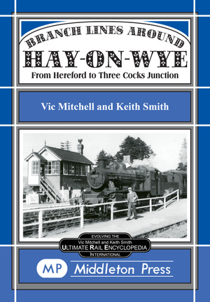 Branch Lines around Hay-on-Wye - Including the Golden Valley Line by Vic Mitchell & Keith Smith