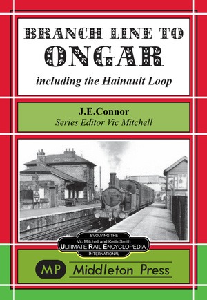 Branch Line to Ongar - Including the Hainault Loop by J.E.Connor