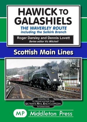 Scottish Main Lines - Hawick to Galashiels The Waverley Route - Including the Selkirk Branch by Roger Darsley & Dennis Lovett
