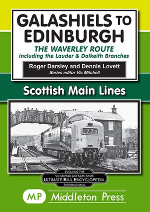 Scottish Main Lines - Galashiels to Edinburgh Including the Lauder & Dalkeith Branches - The Waverley Route by Roger Darsley & Dennis Lovett