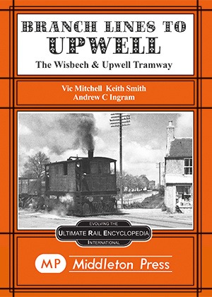 Branch Line to Upwell - Including the Wisbech Canal by Vic Mitchell