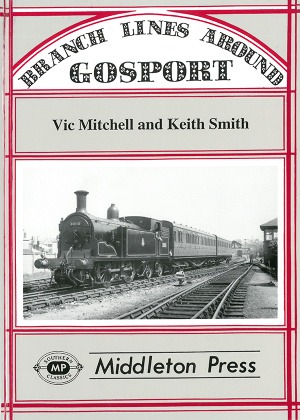 Branch Lines Around Gosport - Including Lee-on-the-Solent and Stokes Bay branches by Vic Mitchell & Keith Smith