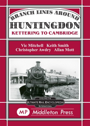 Branch Lines Around Huntingdon - From Kettering to Cambridge by Vic Mitchell