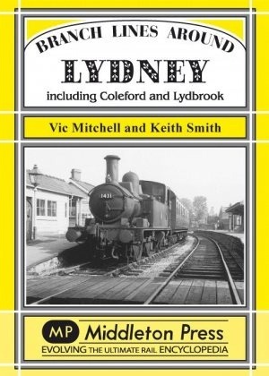 Branch Lines Around Lydney - Including Coleford and Lydbrook by Vic Mitchell & Keith Smith