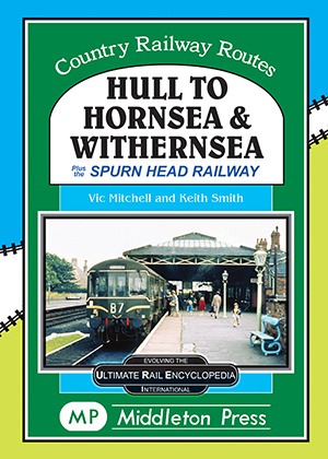 Country Railway Routes - Hull to Hornsea & Withernsea Plus the Spurn Head Railway by Vic Mitchell & Keith Smith