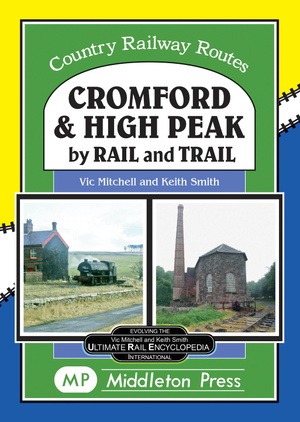 Country Railway Routes - Cromford and High Peak by RAIL and Trail by Vic Mitchell & Keith Smith