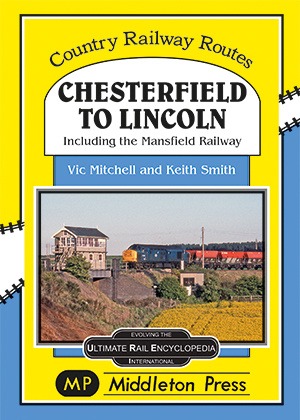Country Railway Routes - Chesterfield to Lincoln Including the Mansfield Railway by Vic Mitchell & Keith Smith