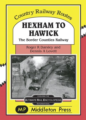 Country Railway Routes - Hexham to Hawick The Border Counties Railway by Roger Darsley & Dennis Lovett