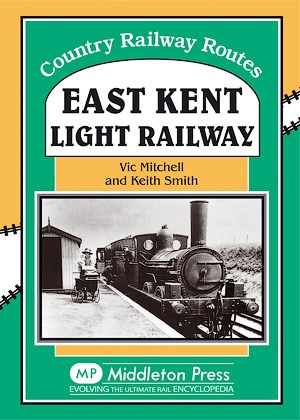 Country Railway Routes - East Kent Light Railway by Vic Mitchell & Keith Smith