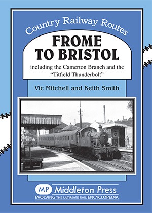 Country Railway Routes - Frome to Bristol Including the Camerton branch by Vic Mitchell & Keith Smith