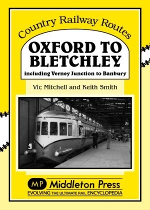 Country Railway Routes - Oxford to Bletchley including Verney Junction to Banbury by Vic Mitchell & Keith Smith