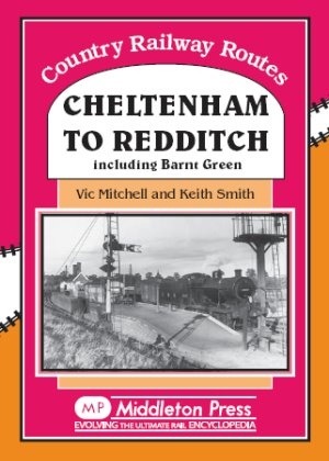 Country Railway Routes - Cheltenham to Redditch Including Barnt Green by Vic Mitchell & Keith Smith