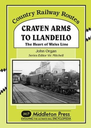 Country Railway Routes - Craven Arms to Llandeilo The heart of the Wales Line by John Organ