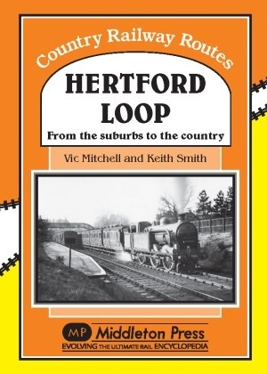 Country Railway Routes - Hertford Loop from the Suburbs to the Country by Vic Mitchell & Keith Smith