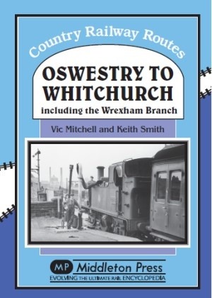 Country Railway Routes - Oswestry to Whitchurch and the Wrexham Branch by Vic Mitchell & Keith Smith