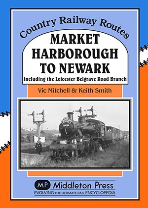 Country Railway Routes - Market Harborough to Newark Including Belgrave Road Branch by Vic Mitchell & Keith Smith
