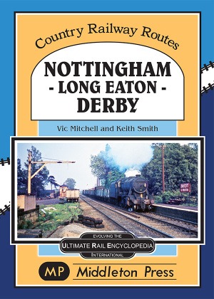 Country Railway Routes - Nottingham-Long Eaton-Derby by Vic Mitchell & Keith Smith