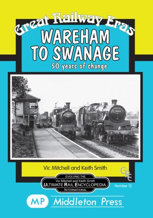Great Railway Eras - Wareham to Swanage 50 years of change by Vic Mitchell & Keith Smith