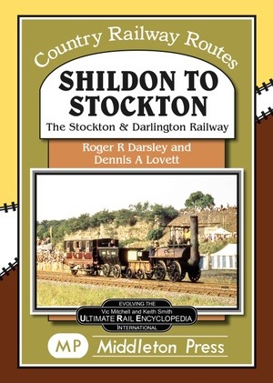 Country Railway Routes - Shildon to Stockton The Stockton and Darlington Railway by Roger R Darsley and Dennis A Lovett