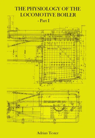 Physiology of the Locomotive Boiler – Vol 1 by Adrian Tester