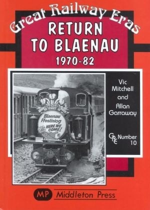 Great Railway Eras - Return to Blaenau 1970 - 1982 by Vic Mitchell & Allan Garraway