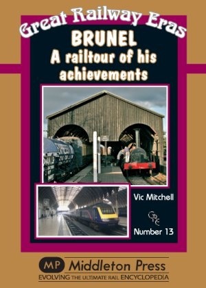 Great Railway Eras - Brunel - A Railtour of His Achievements by Vic Mitchell