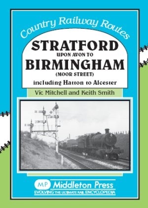 Country Railway Routes - Stratford upon Avon to Birmingham including Hatton to Alcester by Vic Mitchell & Keith Smith