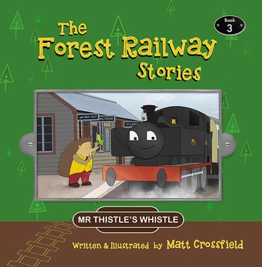 The Forest Railway Stories - Book 3 - Mr Thistle's Whistle by Matt Crossfield