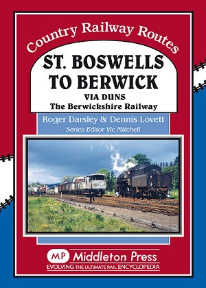 Country Railway Routes - St Boswells to Berwick Via Duns by Roger Darsley & Dennis Lovett