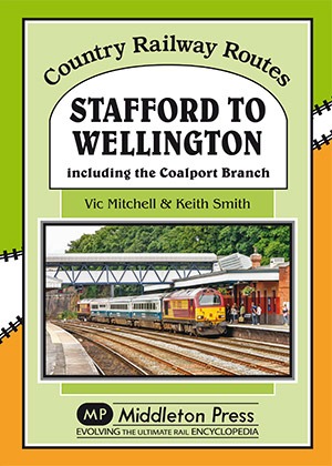 Country Railway Routes - Stafford to Wellington Including the Coalport branch by Vic Mitchell & Keith Smith