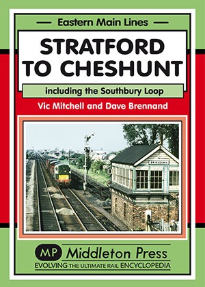 Stratford to Cheshunt - including the Southbury Loop by Vic Mitchell & Dave Brennand